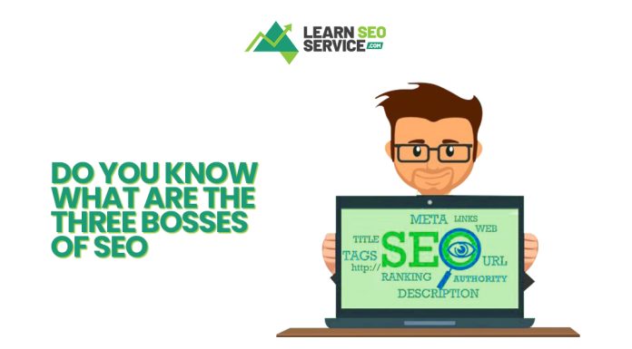 Do You Know What Are The Three Bosses of SEO?