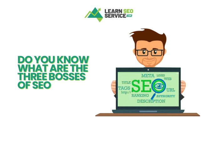 Do You Know What Are The Three Bosses of SEO