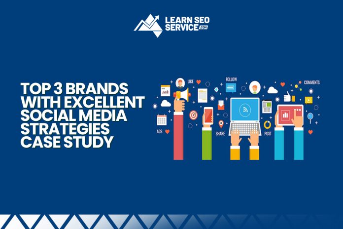 Top 3 Brands With Excellent Social Media Strategies Case Study