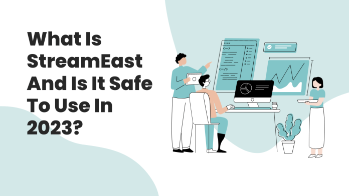 What Is StreamEast And Is It Safe To Use