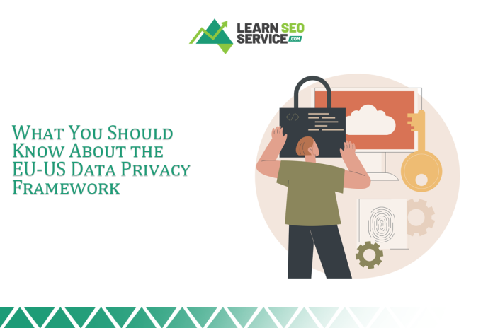 What You Should Know About the EU-US Data Privacy Framework What You Should Know About the EU-US Data Privacy Framework