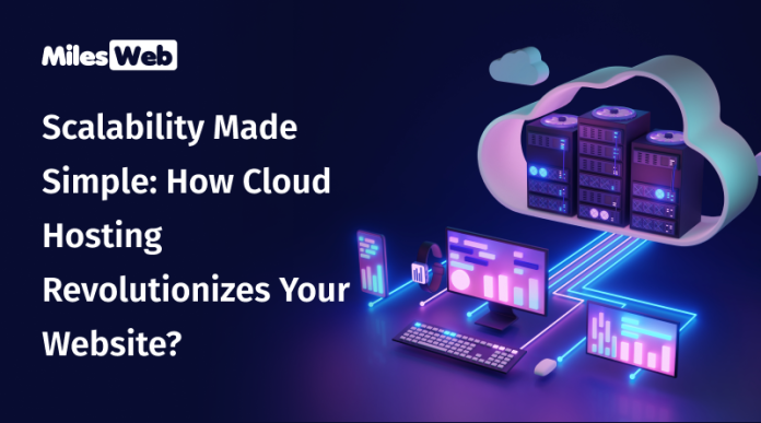 Scalability Made Simple: How Cloud Hosting Revolutionizes Your Website?