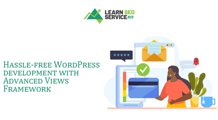 Hassle-free WordPress development with Advanced Views Framework Hassle-free WordPress Development with Advanced Views Framework