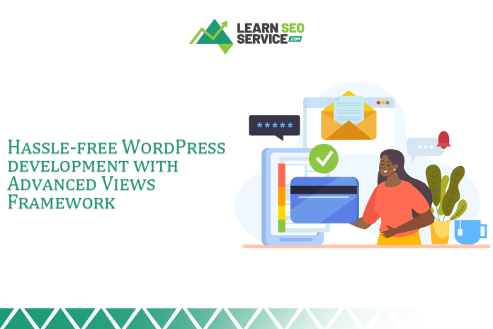 Hassle-free WordPress Development with Advanced Views Framework Hassle-free WordPress Development with Advanced Views Framework
